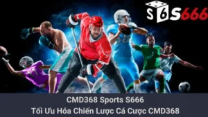 CMD368 Sports S666 - Tối Ưu Hóa Chiến Lược Cá Cược CMD368
