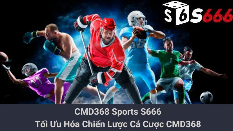 CMD368 Sports S666 - Tối Ưu Hóa Chiến Lược Cá Cược CMD368