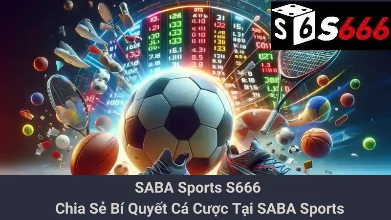 SABA Sports S666 - Chia Sẻ Bí Quyết Cá Cược Tại SABA Sports